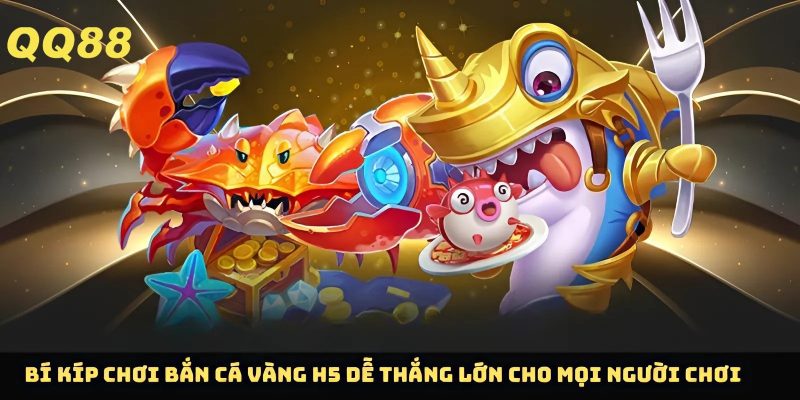 Kinh nghiệm chơi bắn cá vàng H5