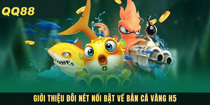 Đôi nét về bắn cá vàng H5