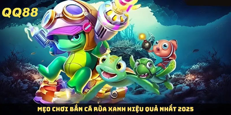 Mẹo bắn cá rùa xanh hiệu quả