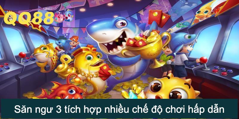 Săn ngư 3 tích hợp nhiều chế độ chơi hấp dẫn
