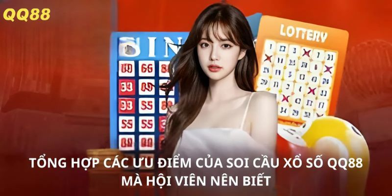 Tổng hợp các ưu điểm của soi cầu xổ số QQ88 mà hội viên nên biết